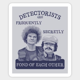 Detectorists are Frequently Secretly Fond of Each Other Sticker